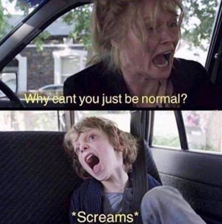 Why Cant You Just Be Normal meme template